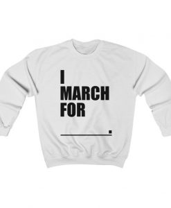 I March For Sweatshirt AL3S0