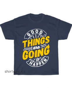 good things are going happen typography T-Shirt EL5D0