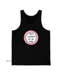 Don't Comment On My Body Tank Top ED18JN1