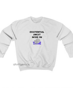 Existential Angst Mode On Sweatshirt ED18JN1