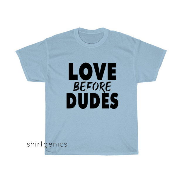 Love Before Dudes T-shirt SY29JN1