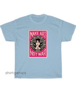 Make Art Not War T-shirt LS29JN1