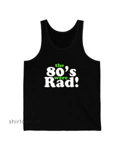 The 80's Were Rad Tank Top ED18JN1