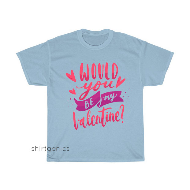 Would You Valentine T-shirt SY30JN1