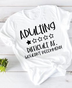 Adulting Difficult AF T-Shirt AL8F1