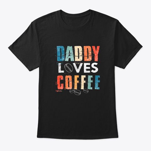 Daddy Loves Coffee Tshirt EL4F1