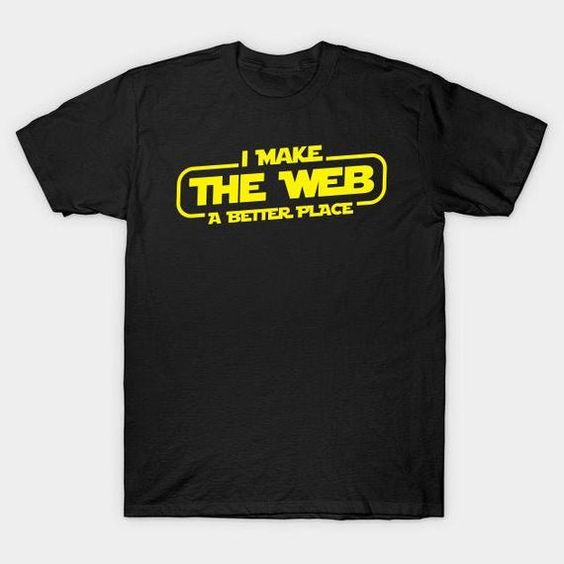 I Make The Web A Better Place T-Shirt IM23MA1