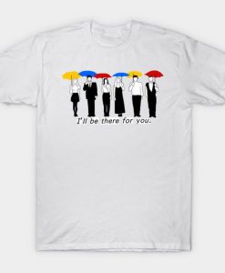 I'll Be There For You T-Shirt IM23MA1