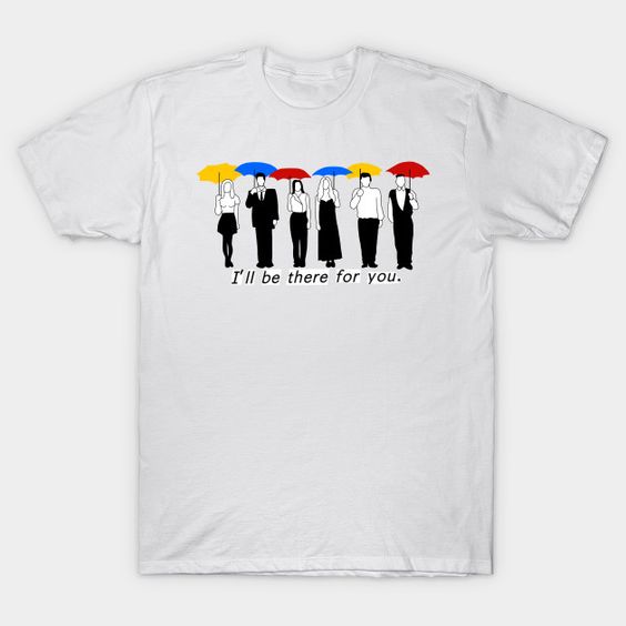 I'll Be There For You T-Shirt IM23MA1