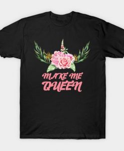 Make Me A Queen T-Shirt IM26MA1