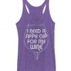 Need A Sippy Cup For My Wine Tank Top PU28A1