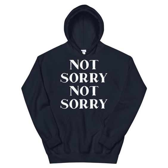 Not Sorry Hoodie SD5A1