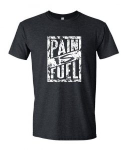 Pain Is Fuel T-shirt SD5A1