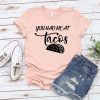 You Had Tacos T-Shirt SR24A1