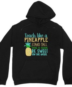 Teach Like A Pineapple Hoodie EL19A1