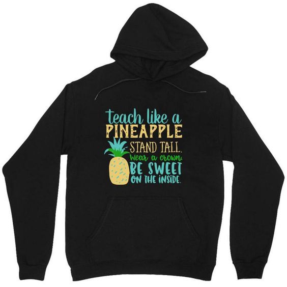 Teach Like A Pineapple Hoodie EL19A1