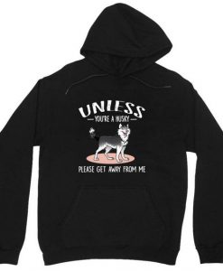 Unless You Are Husky Hoodie EL19A1
