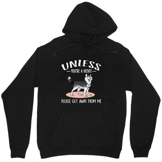 Unless You Are Husky Hoodie EL19A1