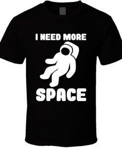 I Need More Space T-Shirt SD10M1