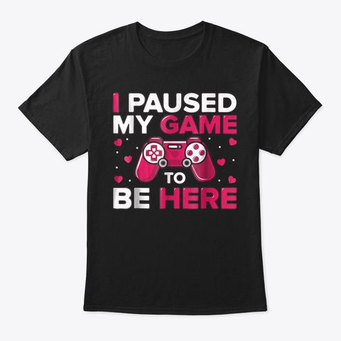 I Paused My Game T-Shirt SR18M1