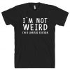 I`m Not Weird I`m A Limited Edition T-Shirt AL6M1