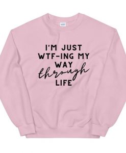 I'm Just My Way Through Life Sweatshirt AL6M1