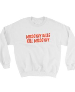 Misogyny Kills Sweatshirt AL6M1