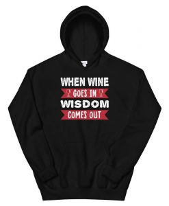 When Wine Goes In Wisdom Comes Out Hoodie AL6M1