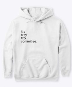 Itty Bitty Titty Committee hoodie qn