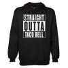 Straight Outta Taco Bell Hoodie qn