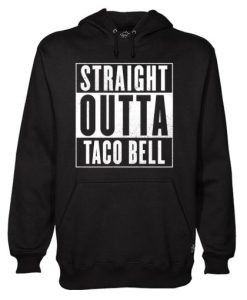 Straight Outta Taco Bell Hoodie qn