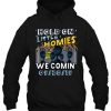 Hold On Little Homies We Comin hoodie qn