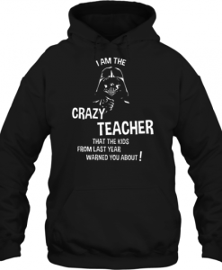 I Am The Crazy Teacher That The Kids hoodie qn