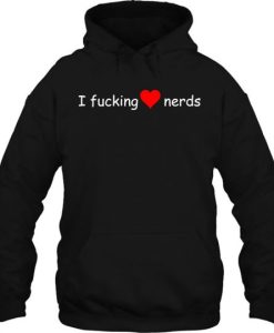 I Fucking Love Nerds hoodie qn