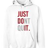 Just Dont Quit Hoodie qn