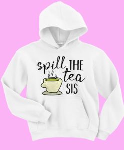 Spill The Tea Sis hoodie qn