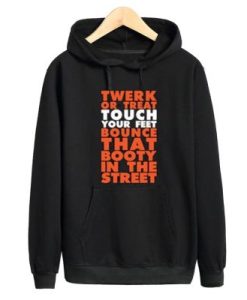Twerk Or Treat Touch Your Feet Bounce That Booty In The Street Hoodie qn