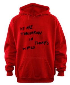 We Are Tomorrow In Today’s World Hoodie qn