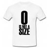 0-Is-Not-A-Size-T-Shirt TPKJ2