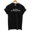80-SEXY-20-DISGUSTING-T-shirt TPKJ2