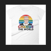 CHANGE THE WORLD Feminist T-Shirts THD