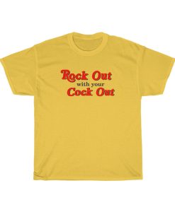 Rock Out With Your Cock Out T-shirt tpkj2