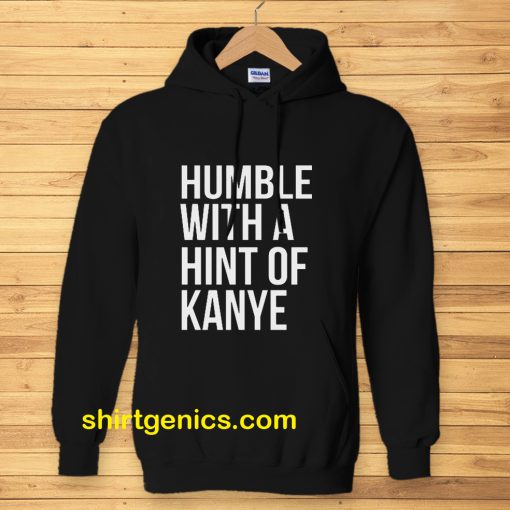 Humble with a Hint of Kanye Hoodie