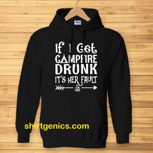 If I get campfire drunk it’s her fault camping outdoor Hoodie