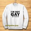 I’m Not Gay But 20 is Twenty Dollars Sweatshirt