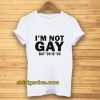 I’m Not Gay But 20 is Twenty Dollars T-Shirt