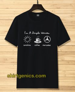 I'm simple woman like sunshine coffee and Mercedes T shirt