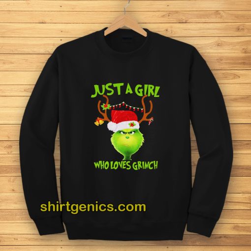 Just a girl who loves Grinch Sweatshirt