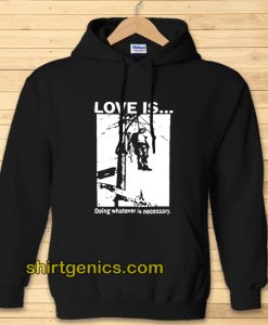 Love Is Doing Whatever Is Necessary Hoodie