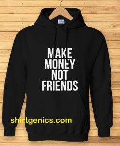 Make Money Not Friends Hoodie